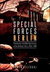 Special Forces Berlin:  Clandestine Cold War Operations of the US Army's Elite, 1956–1990