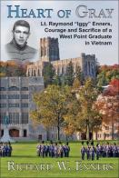 Heart of Gray: Lt. Raymond “Iggy” Enners, Courage and Sacrifice of a West Point Graduate in Vietnam