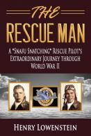 THE RESCUE MAN:  A Snafu Snatching Rescue Pilot's Extraordinary Journay Through WWII