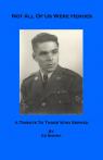 Not All Of Us Were Heroes - A Tribute To Those Who Served 