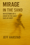 Mirage in the Sand: Reflections of a Grunt in the Early Days of GWOT