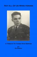Not All Of Us Were Heroes - A Tribute To Those Who Served 