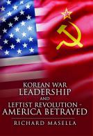 Korean War Leadership and Leftist Revolution - America Betrayed