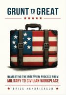 Grunt to Great: Navigating the Interview Process from Military to Civilian Workplace 