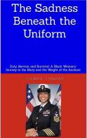 The Sadness Beneath the Uniform: Duty, Service, and Survival – A Black Woman’s Journey in the Navy and the Weight of the Anchors