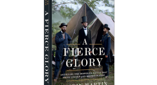 A Fierce Glory: Antietam — The Desperate Battle That Saved Lincoln and Doomed Slavery